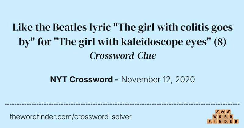 Like the Beatles lyric "The girl with colitis goes by" for "The girl with kaleidoscope eyes" crossword clue image