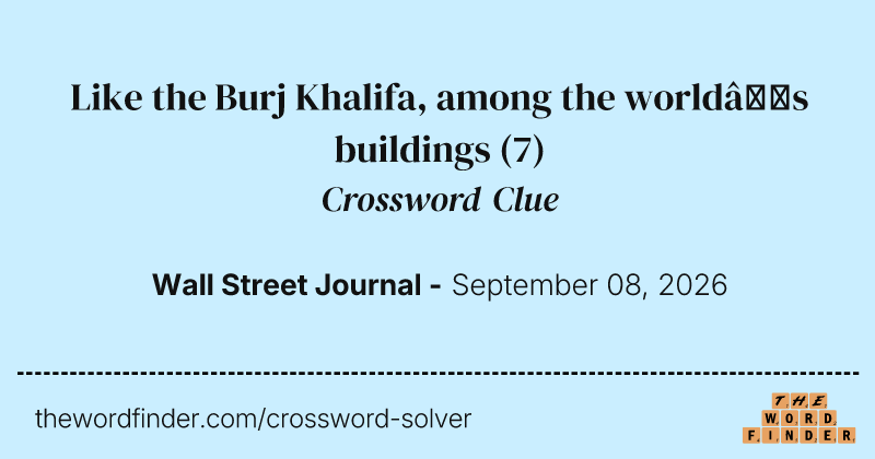 Like the Burj Khalifa, among the world’s buildings crossword clue image
