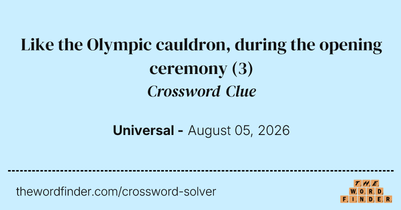 Like the Olympic cauldron, during the opening ceremony crossword clue image