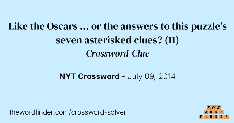 Like the Oscars ... or the answers to this puzzle's seven asterisked clues? crossword clue image