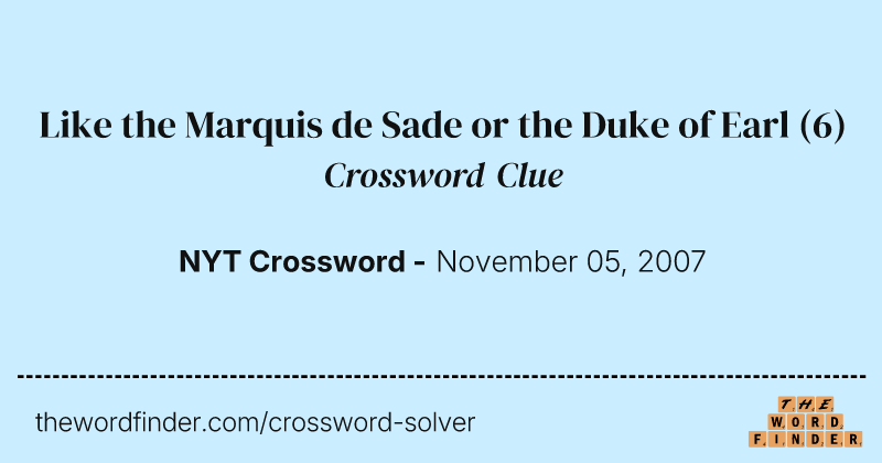 Like the Marquis de Sade or the Duke of Earl crossword clue image