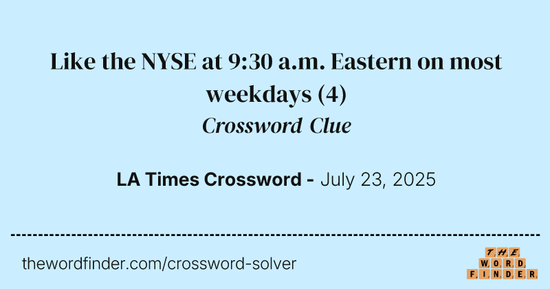Like the NYSE at 9:30 a.m. Eastern on most weekdays crossword clue image