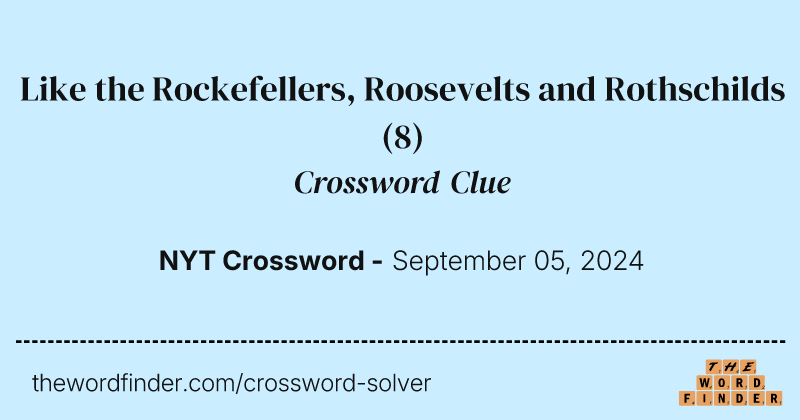 Like the Rockefellers, Roosevelts and Rothschilds crossword clue image