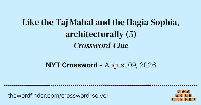 Like the Taj Mahal and the Hagia Sophia, architecturally crossword clue image