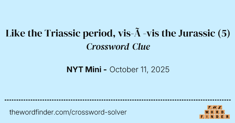 Like the Triassic period, vis-à-vis the Jurassic crossword clue image