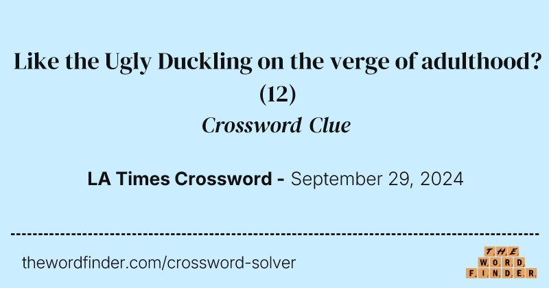 Like the Ugly Duckling on the verge of adulthood? crossword clue image