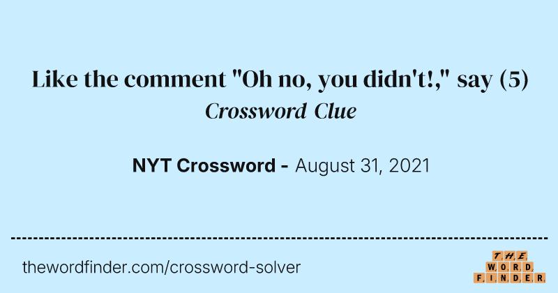 Like the comment "Oh no, you didn't!," say crossword clue image