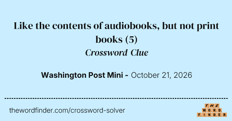 Like the contents of audiobooks, but not print books crossword clue image