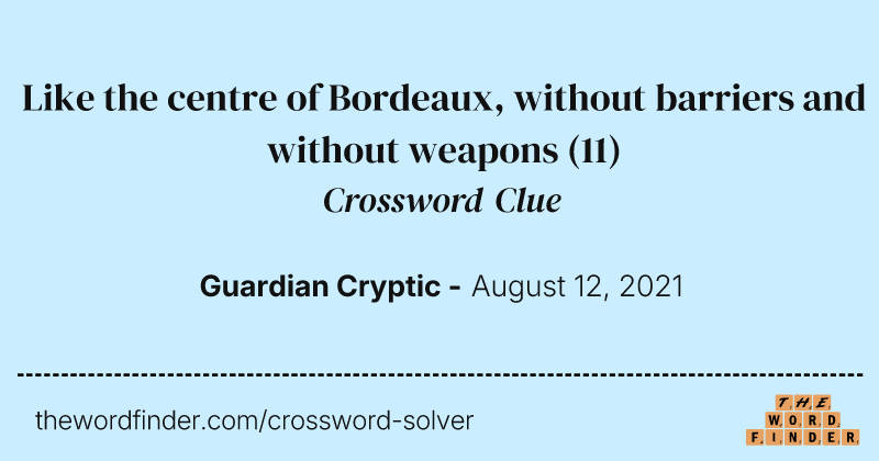 Like the centre of Bordeaux, without barriers and without weapons crossword clue image