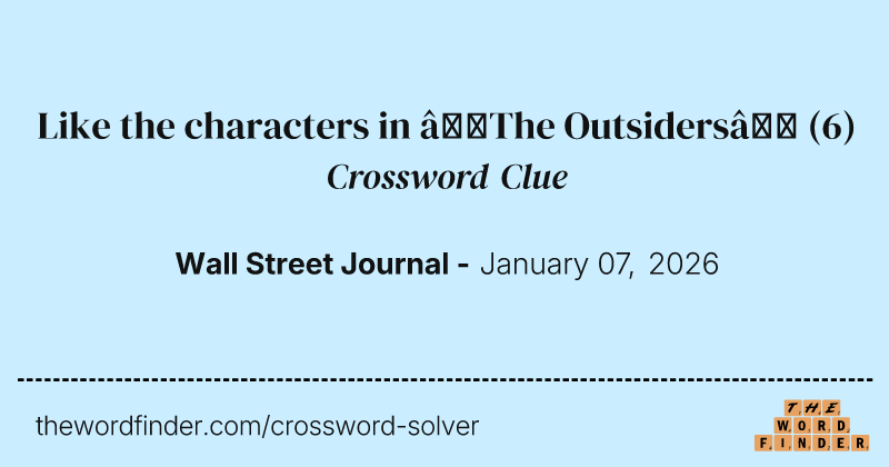 Like the characters in “The Outsiders” crossword clue image