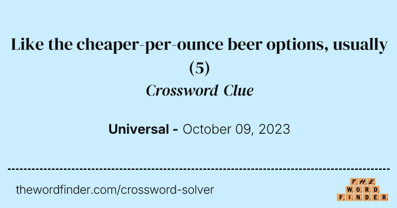 Like the cheaper-per-ounce beer options, usually crossword clue image