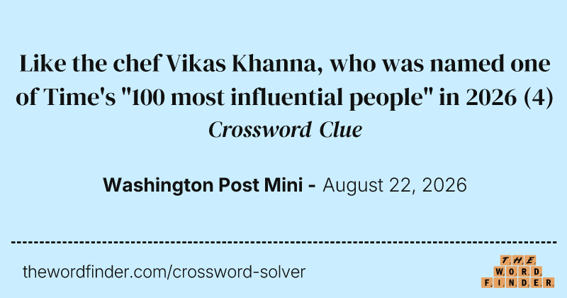 Like the chef Vikas Khanna, who was named one of Time's "100 most influential people" in 2026 crossword clue image