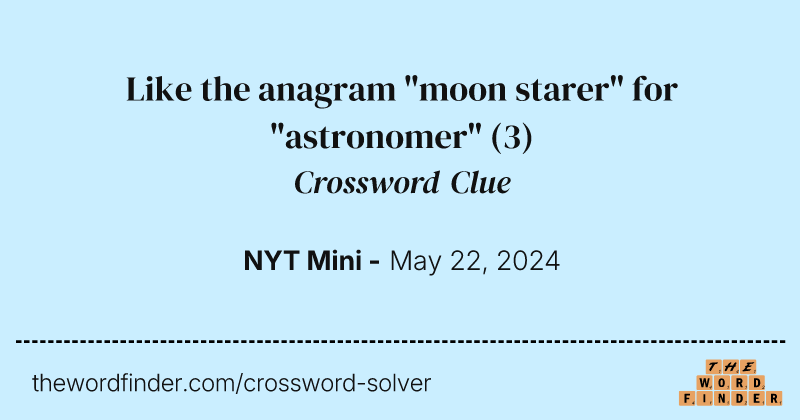 Like the anagram "moon starer" for "astronomer" crossword clue image