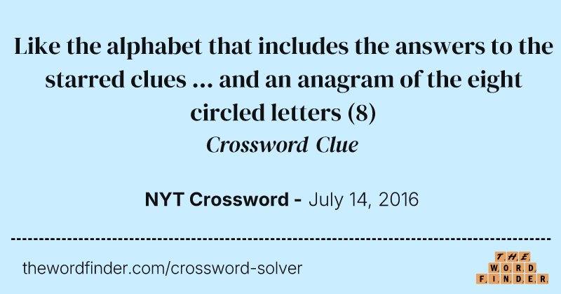 Like the alphabet that includes the answers to the starred clues ... and an anagram of the eight circled letters crossword clue image