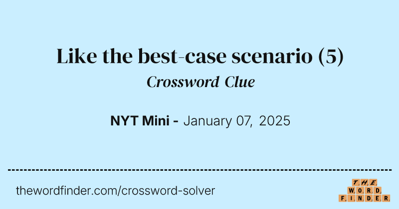 Like the best-case scenario crossword clue image
