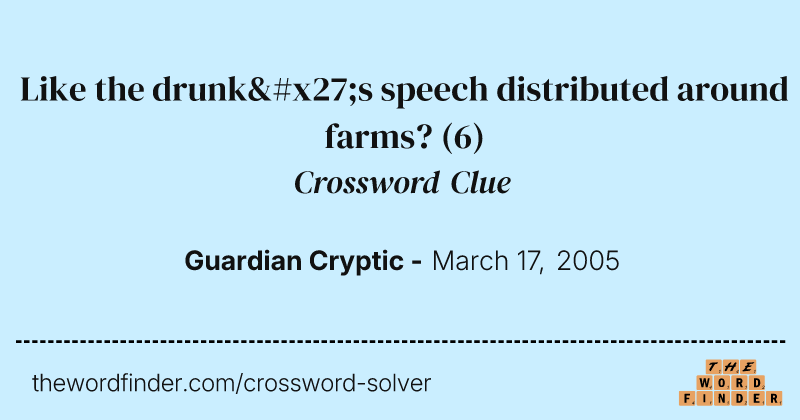 Like the drunk's speech distributed around farms? crossword clue image