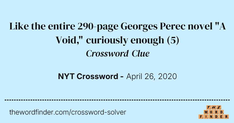 Like the entire 290-page Georges Perec novel "A Void," curiously enough crossword clue image