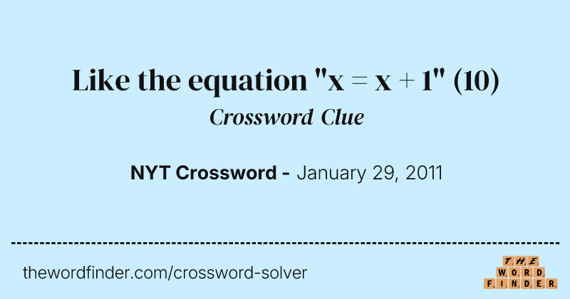 Like the equation "x = x + 1" crossword clue image