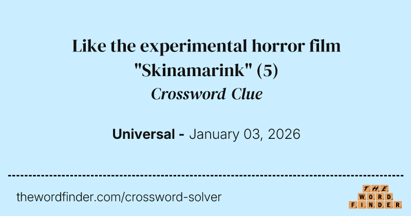Like the experimental horror film "Skinamarink" crossword clue image