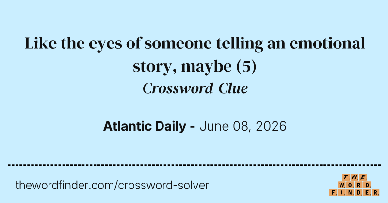 Like the eyes of someone telling an emotional story, maybe crossword clue image
