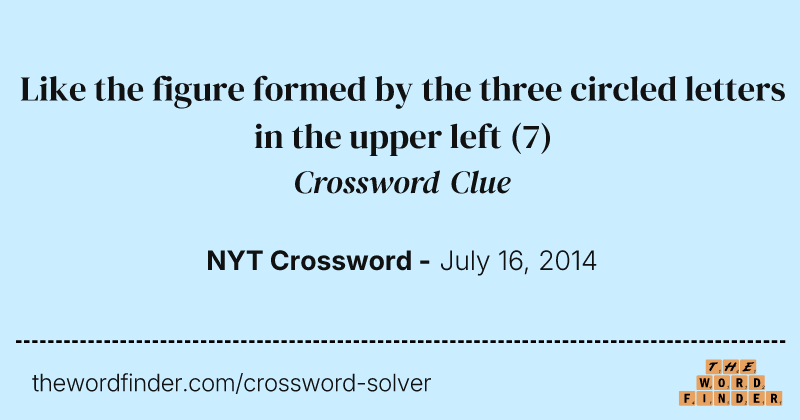Like the figure formed by the three circled letters in the upper left crossword clue image