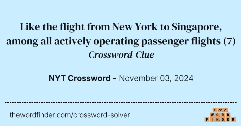 Like the flight from New York to Singapore, among all actively operating passenger flights crossword clue image