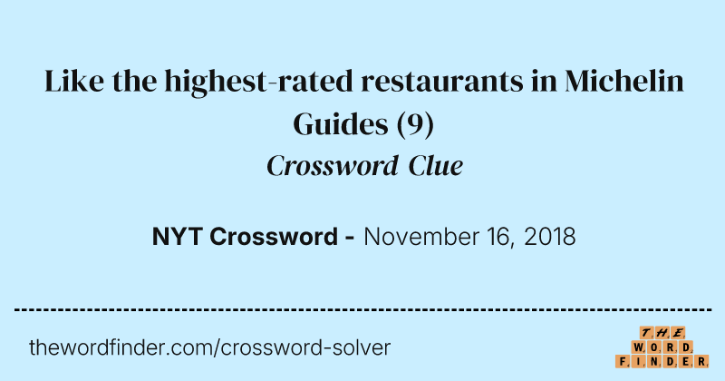 Like the highest-rated restaurants in Michelin Guides crossword clue image