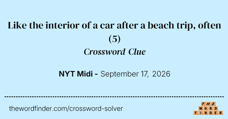 Like the interior of a car after a beach trip, often crossword clue image
