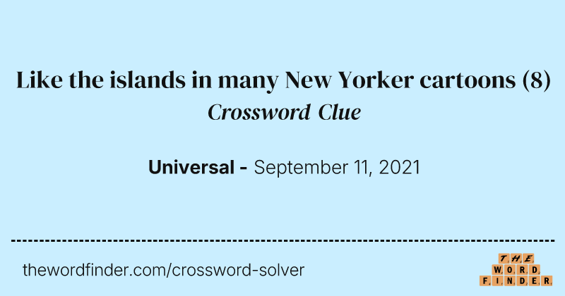 Like the islands in many New Yorker cartoons crossword clue image