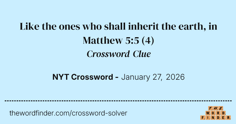 Like the ones who shall inherit the earth, in Matthew 5:5 crossword clue image
