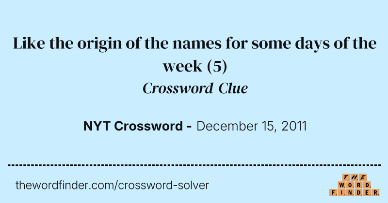 Like the origin of the names for some days of the week crossword clue image