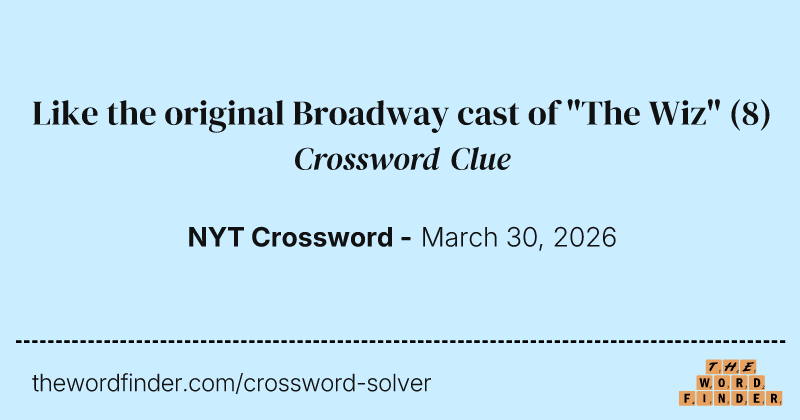 Like the original Broadway cast of "The Wiz" crossword clue image