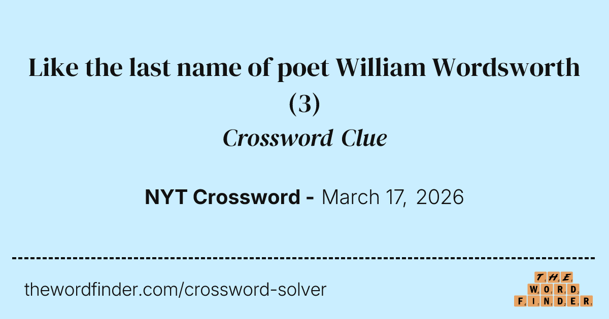 Like the last name of poet William Wordsworth — Crossword