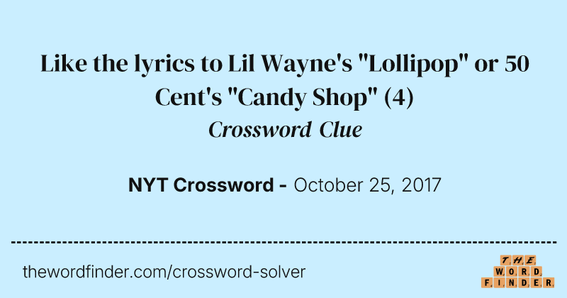 Like the lyrics to Lil Wayne's "Lollipop" or 50 Cent's "Candy Shop" crossword clue image