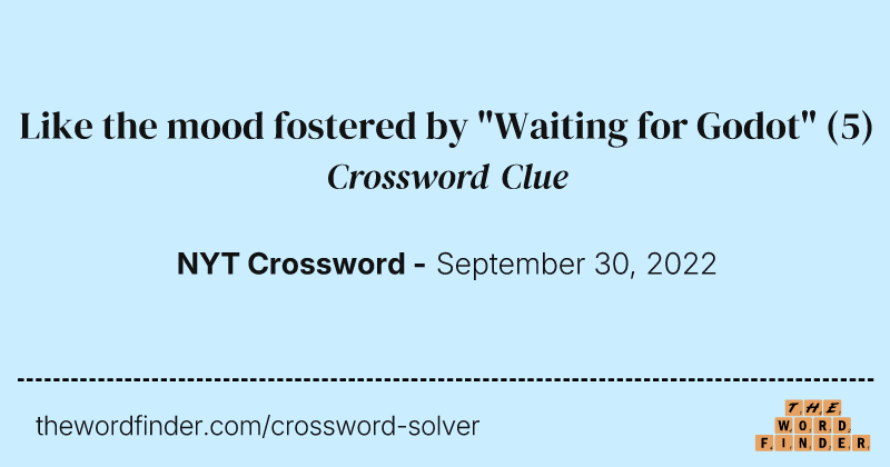 Like the mood fostered by "Waiting for Godot" crossword clue image