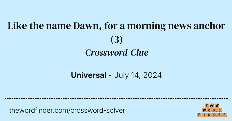 Like the name Dawn, for a morning news anchor crossword clue image