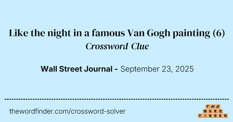 Like the night in a famous Van Gogh painting crossword clue image
