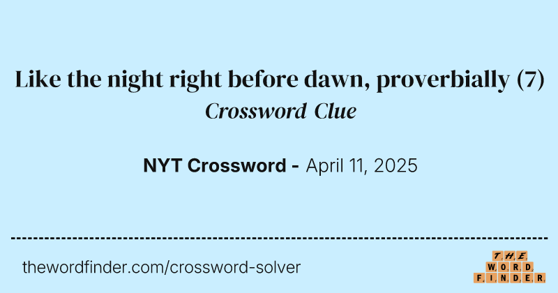 Like the night right before dawn, proverbially crossword clue image