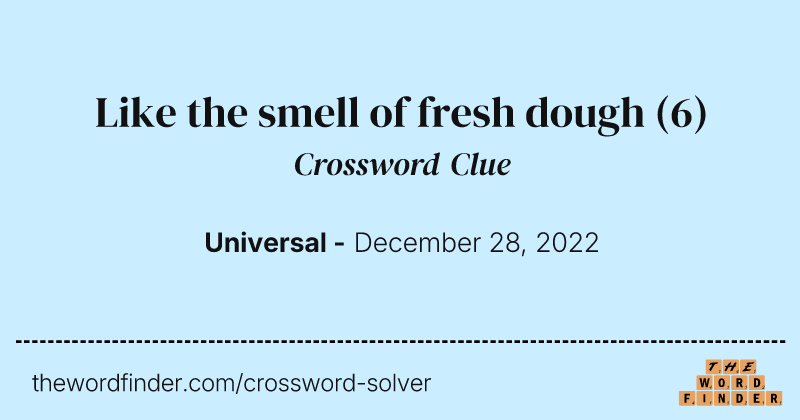 Like the smell of fresh dough crossword clue image