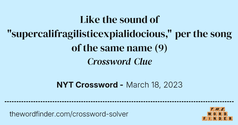 Like the sound of "supercalifragilisticexpialidocious," per the song of the same name crossword clue image