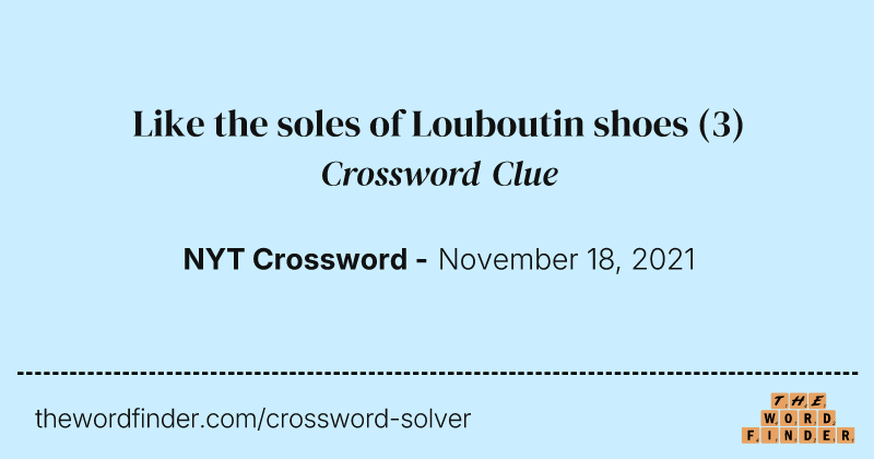 Like the soles of Louboutin shoes crossword clue image