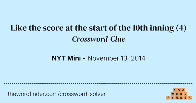 Like the score at the start of the 10th inning crossword clue image