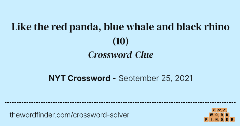 Like the red panda, blue whale and black rhino crossword clue image
