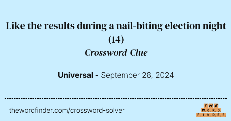 Like the results during a nail-biting election night crossword clue image