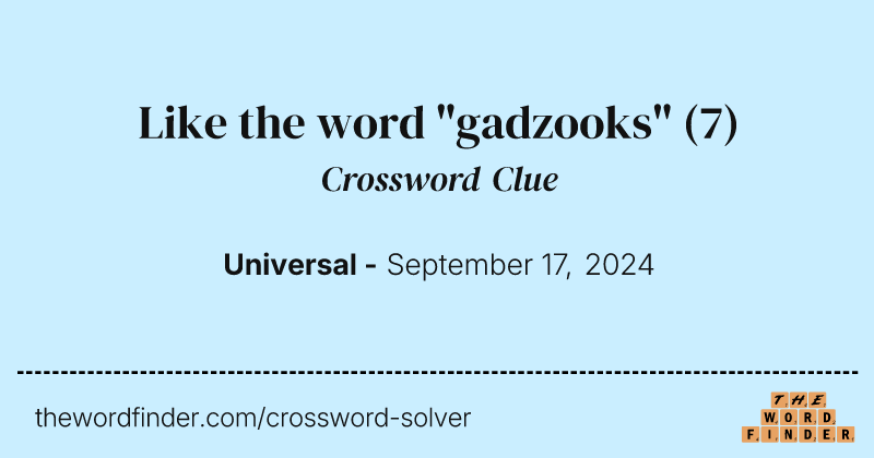 Like the word "gadzooks" crossword clue image