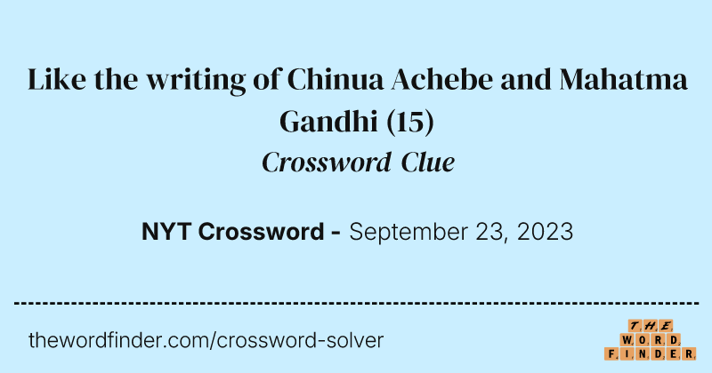 Like the writing of Chinua Achebe and Mahatma Gandhi crossword clue image