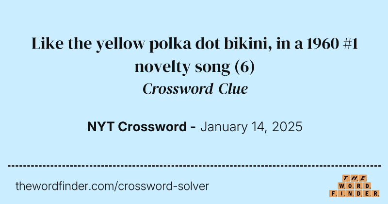 Like the yellow polka dot bikini, in a 1960 #1 novelty song crossword clue image