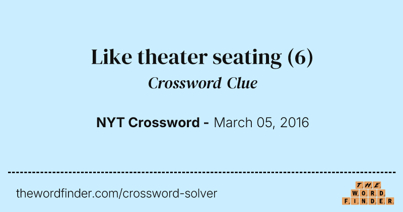 Like theater seating crossword clue image