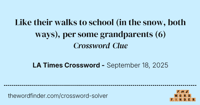 Like their walks to school (in the snow, both ways), per some grandparents crossword clue image