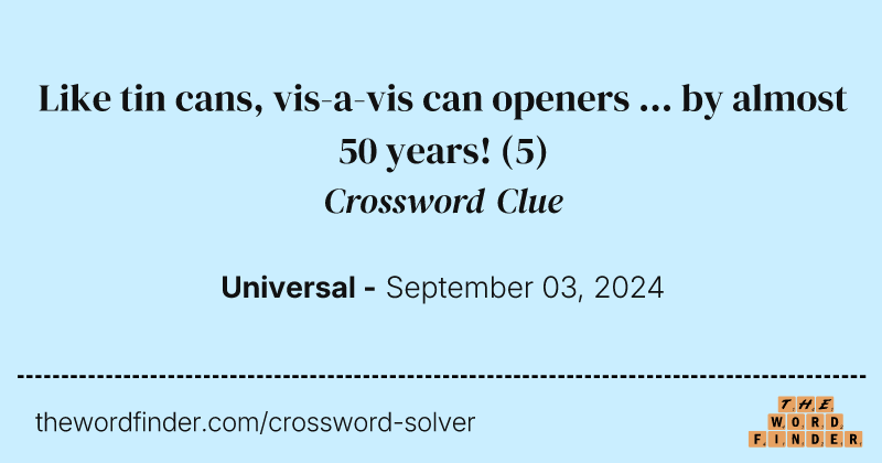 Like tin cans, vis-a-vis can openers ... by almost 50 years! crossword clue image